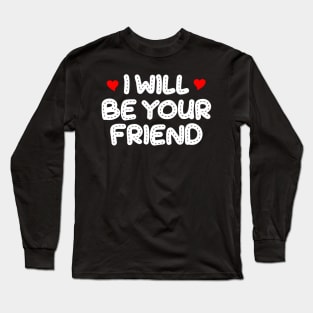 i will be your friend 7 Long Sleeve T-Shirt